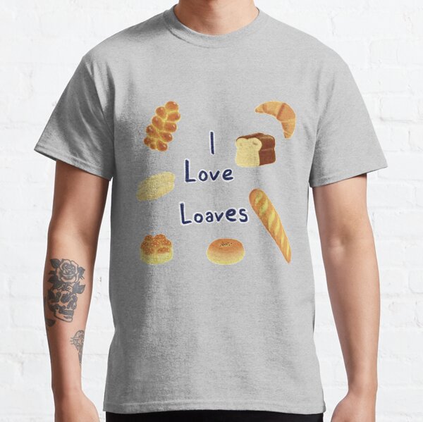 I Love Loaves Classic T-Shirt