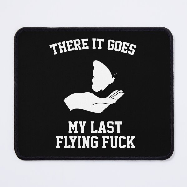 Item preview, funny sarcastic saying offended THERE IT GOES MY LAST FLYING F*CK funny Meme Gift for Best Friend boyfriend girlfriend designed and sold by joygift369.