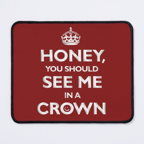 Item preview, Honey, you should see me in a crown. designed and sold by fuesch.