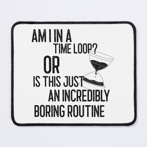 Item preview, Am i stuck in a time loop design designed and sold by Chaos-Touch.
