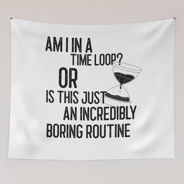 Item preview, Am i stuck in a time loop design designed and sold by Chaos-Touch.