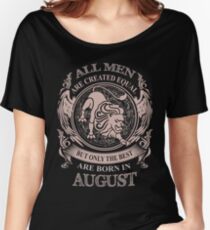 All men are created equal but only the best are born in August Women's Relaxed Fit T-Shirt