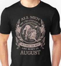 All men are created equal but only the best are born in August Unisex T-Shirt