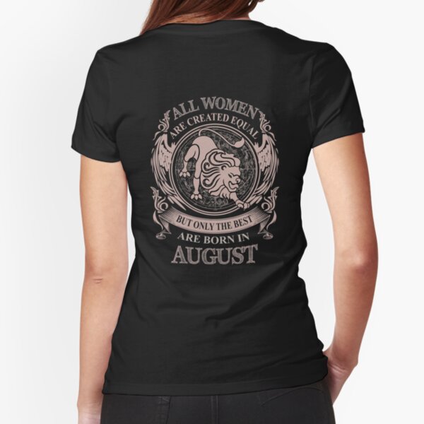 All Women are created equal but only the best are born in August Fitted T-Shirt