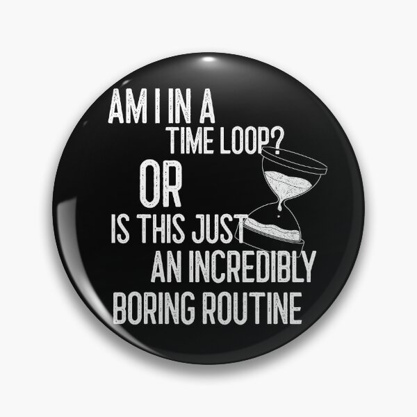 Item preview, am i in a time loop? bored design designed and sold by Chaos-Touch.