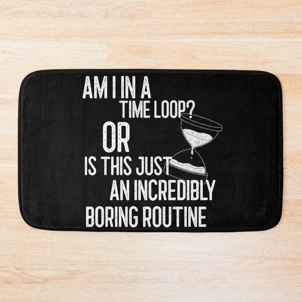 Item preview, am i in a time loop? bored design designed and sold by Chaos-Touch.