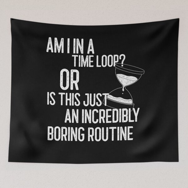 Item preview, am i in a time loop? bored design designed and sold by Chaos-Touch.