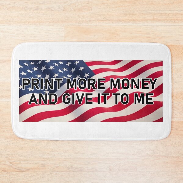 Item preview, PRINT MORE MONEY AND GIVE IT TO ME designed and sold by shirazzed.