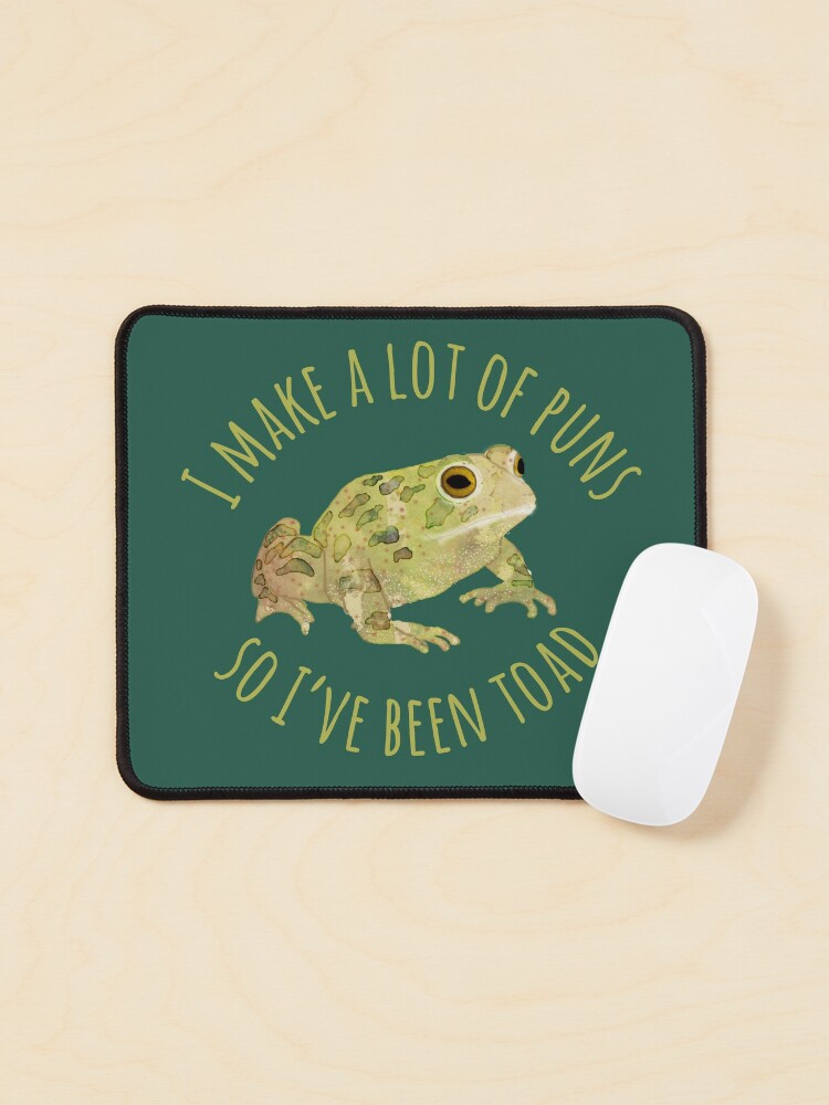 Frog Gifts I Make A Lot Of Puns So I've Been Toad' Mouse Pad