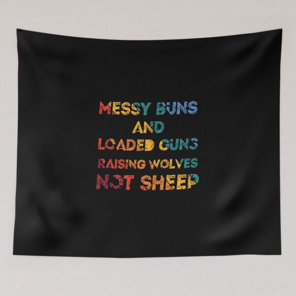 Item preview, Messy Buns and Loaded Guns Raising Wolves Not Sheep designed and sold by Loukman-Badri.