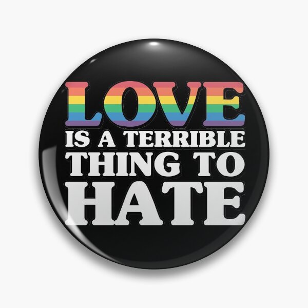 Love is a terrible thing to hate Pin