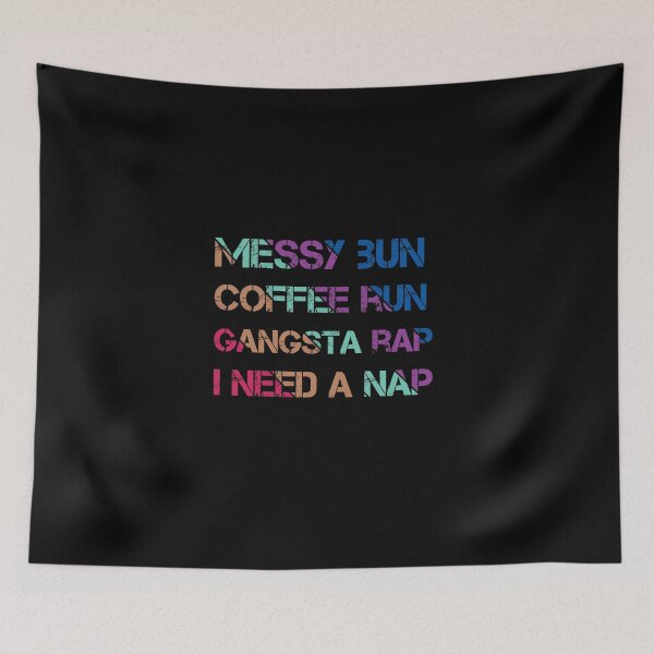Item preview, Messy Bun Coffee Run Gansta Rap I Need a Nap - Mom Life designed and sold by Loukman-Badri.
