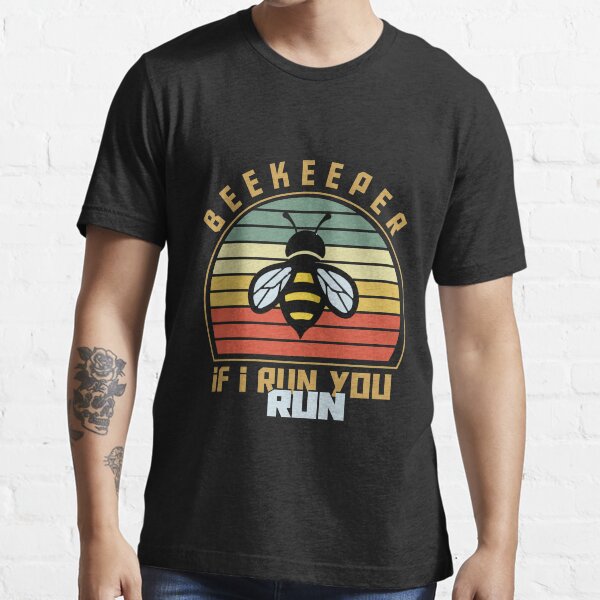 Beekeeper if I Run You Run- funny job gift Essential T-Shirt