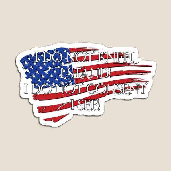 Item preview, I Do Not Kneel I Do Not Consent designed and sold by RiseNRepresent.