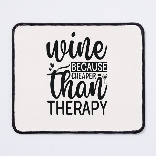 Item preview, Wine Because Cheaper Than Therapy designed and sold by Peter Stawicki.