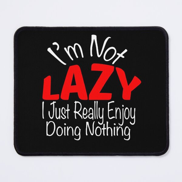 Item preview, I’m Not Lazy I Just Really Enjoy Doing Nothing designed and sold by JustBeeAwesome.