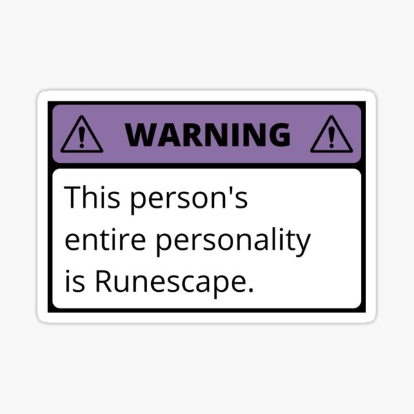Warning this person's entire personality is Runescape. Sticker