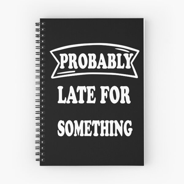 Item preview, Probably Late for Something Funny Hilarious Design designed and sold by JustBeeAwesome.