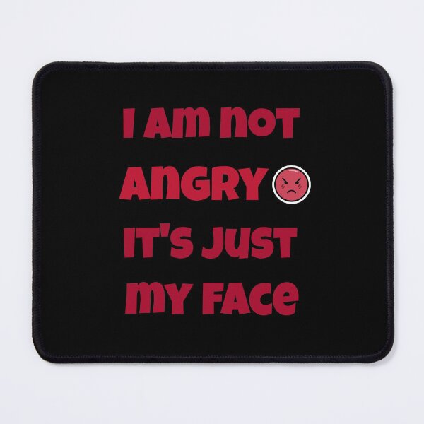 Item preview, I Am Not Angry It´s Just My Face. Funny Anger Issues Denial designed and sold by Rebel-Design.