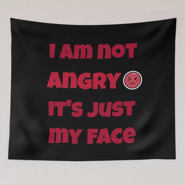 Item preview, I Am Not Angry It´s Just My Face. Funny Anger Issues Denial designed and sold by Rebel-Design.