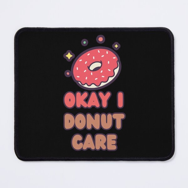 Item preview, OKAY I DONUT CARE designed and sold by BearsAreToys.