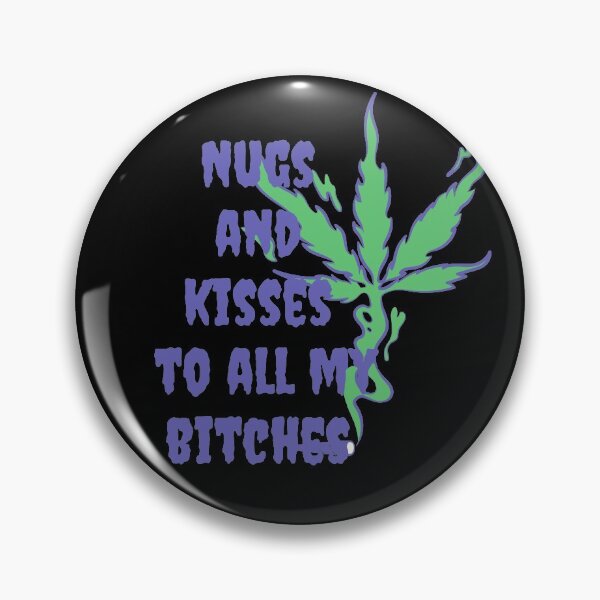 Item preview, Nugs and kisses to all my bit**es -Funny Weed Stoned Saying designed and sold by Red-ElYoubi.