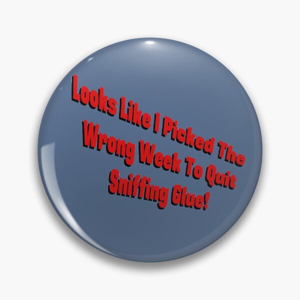 Item preview, I Picked the Wrong Week to Quit Sniffing Glue! designed and sold by PKHalford.