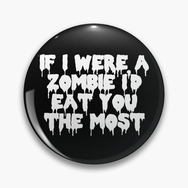 Item preview, If I Were A Zombie I'd Eat You the Most designed and sold by Good-Looking Corpse.