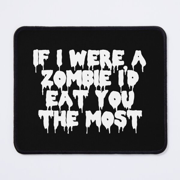 Item preview, If I Were A Zombie I'd Eat You the Most designed and sold by Good-Looking Corpse.