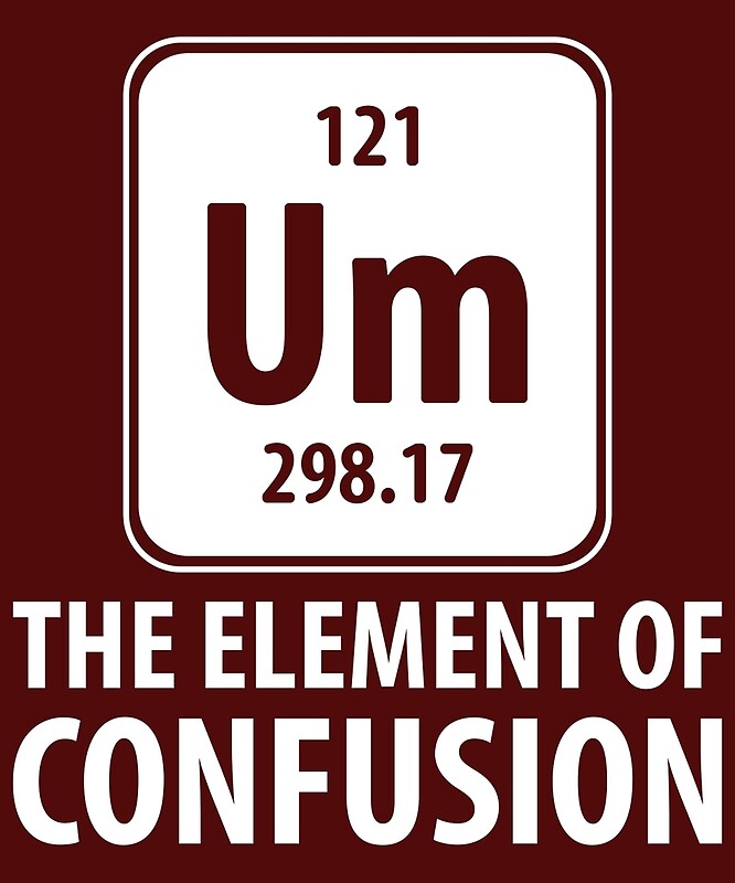 "Um The Element Of Confusion" by AlwaysAwesome Redbubble
