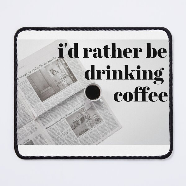 Item preview, I'd Rather Be Drinking Coffee designed and sold by BrittanyWittman.