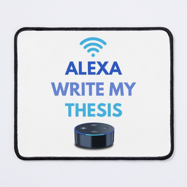 Item preview, Alexa Write My Thesis - Thesis Defense, Dissertation Defense Ph.D, Graduate Student designed and sold by jadedscientist.