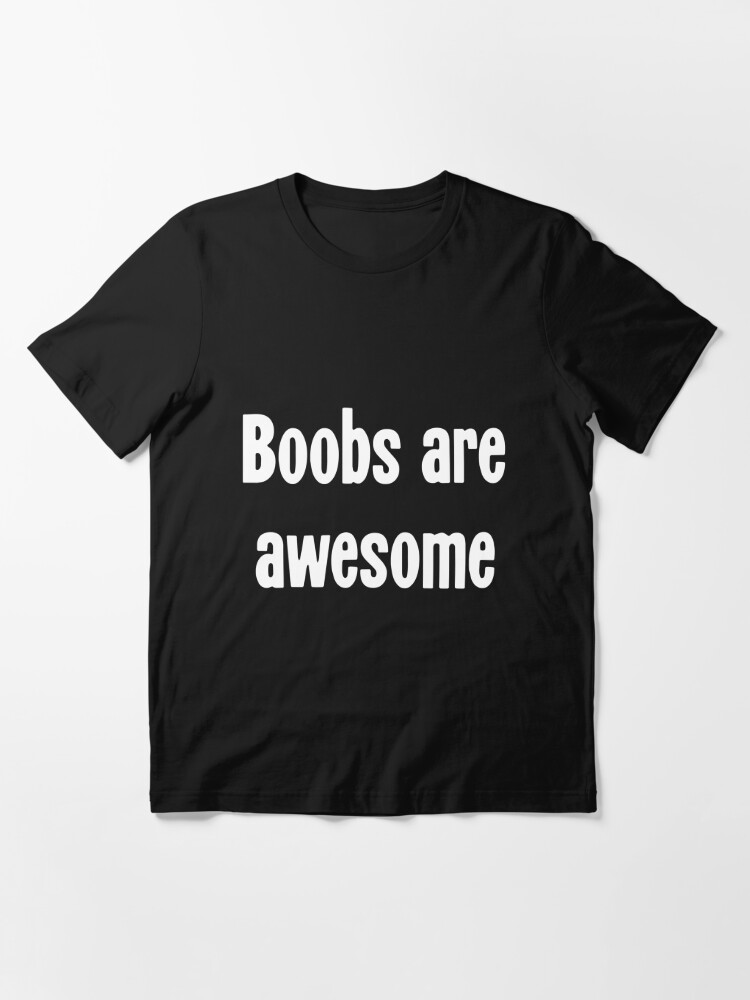 Boobs Are Awesome T-shirt (Black Text)
