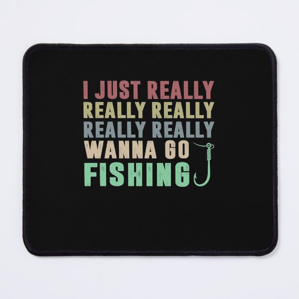 Item preview, I JUST REALLY WANNA GO FISHING designed and sold by Landesign.