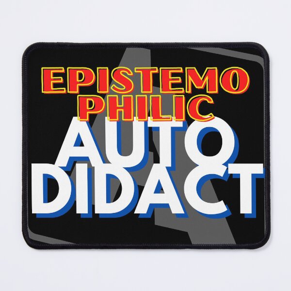 Item preview, A EPISTEMOPHILIC AUTODIDACT  designed and sold by AEROSPACE-IND.