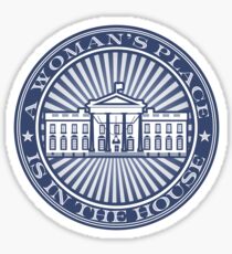A Woman's Place is in the House Sticker
