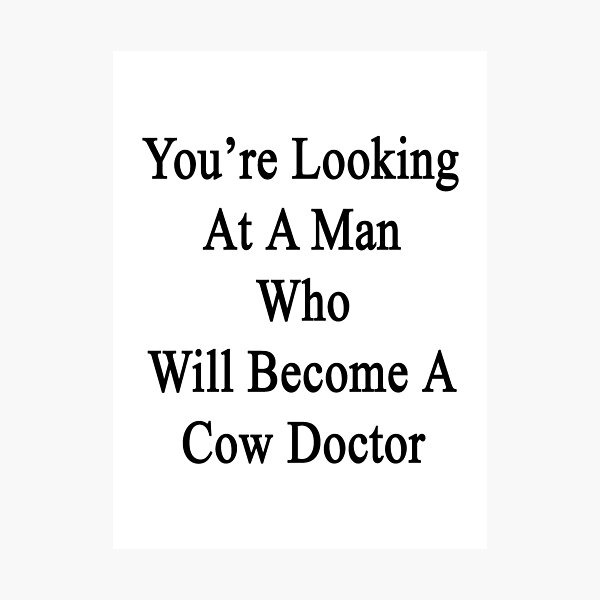 Artikelvorschau, You're Looking At A Man Who Will Become A Cow Doctor  entworfen und verkauft von supernova23.