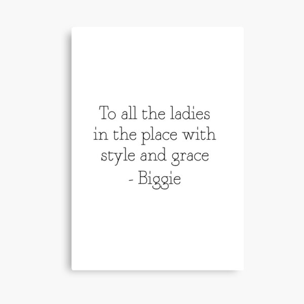 To all the ladies in the place with style and grace - Biggie Canvas Print