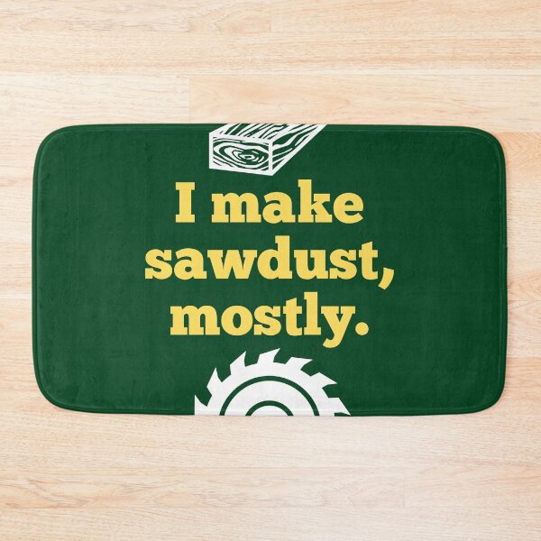 Item preview, I Make Sawdust, Mostly designed and sold by Primal Frog.