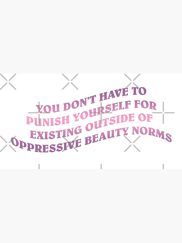 no oppressive beauty norms by craftordiy