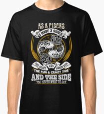 As a Pisces I have 3 Sides Classic T-Shirt