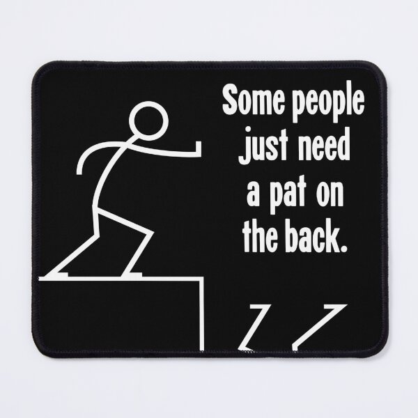 Item preview, Some People Just Need A Pat On the Back designed and sold by Good-Looking Corpse.