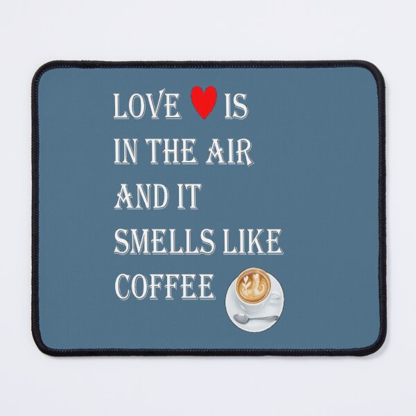 Item preview, Love is in the air and it smells like Coffee. designed and sold by LiveToLearn.