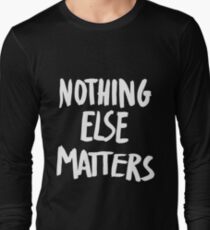 Nothing Else Matters, brush design Long Sleeve T-Shirt