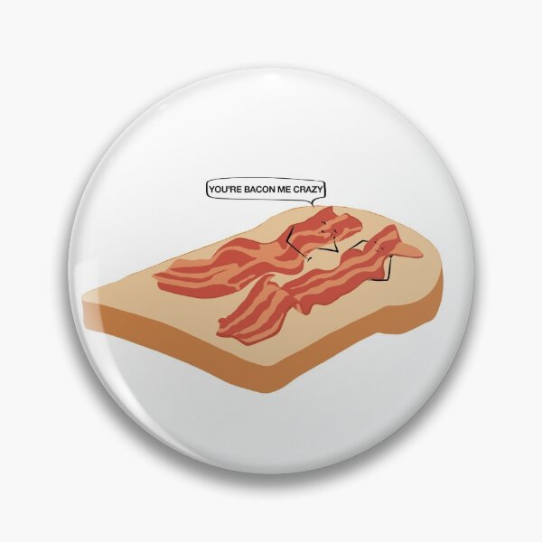 Item preview, YOU'RE BACON ME CRAZY designed and sold by Seedy-Avocado.