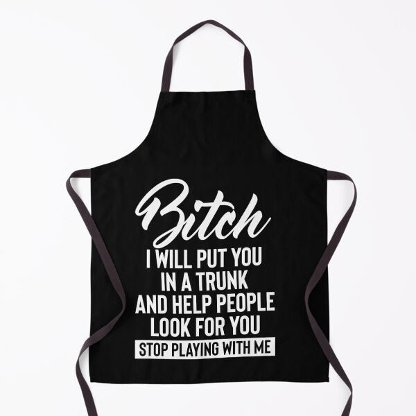 Item preview, Bitch i will put in a trunk and help people look for you stop playing with me designed and sold by pnkpopcorn.
