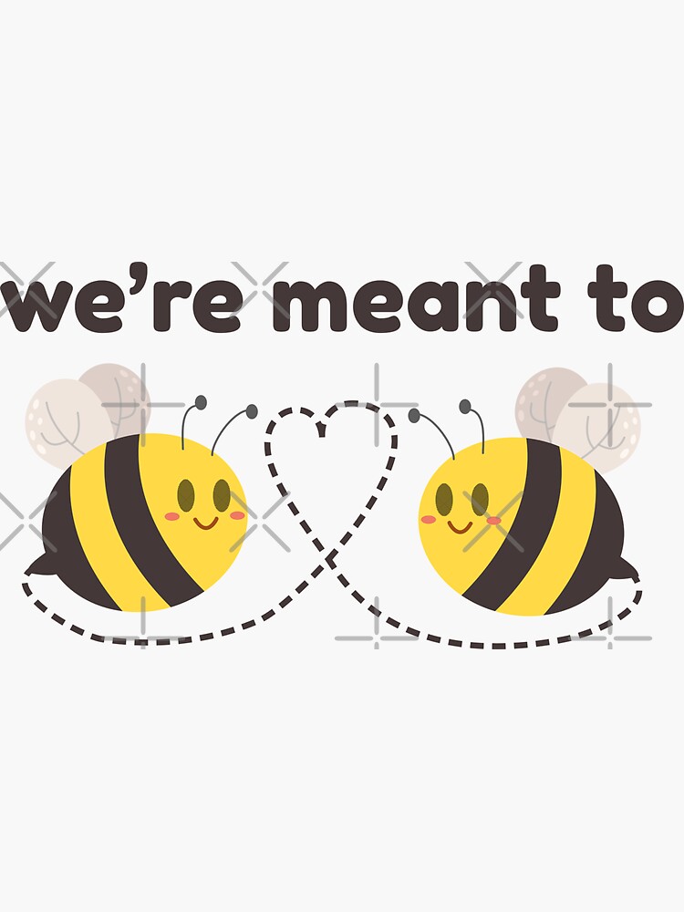 We were Meant to BEE!