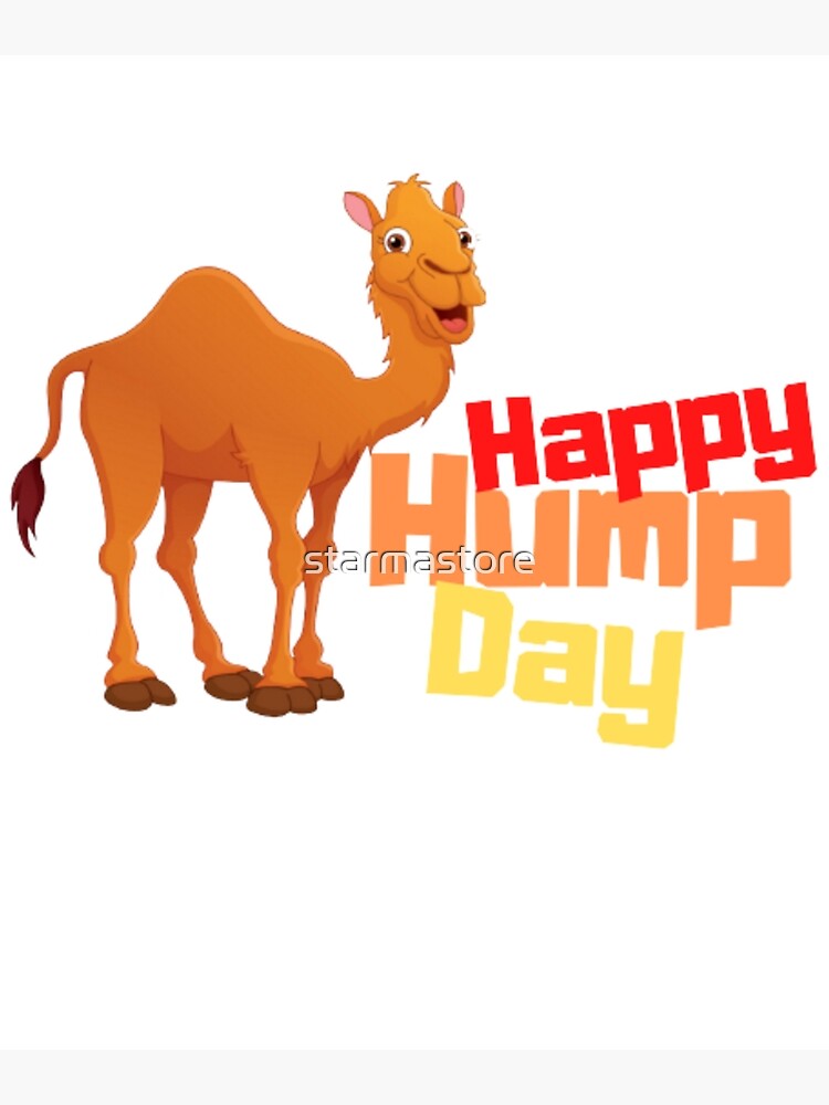 Funny Happy Hump Day T Memes Poster For Sale By Starmastore Redbubble