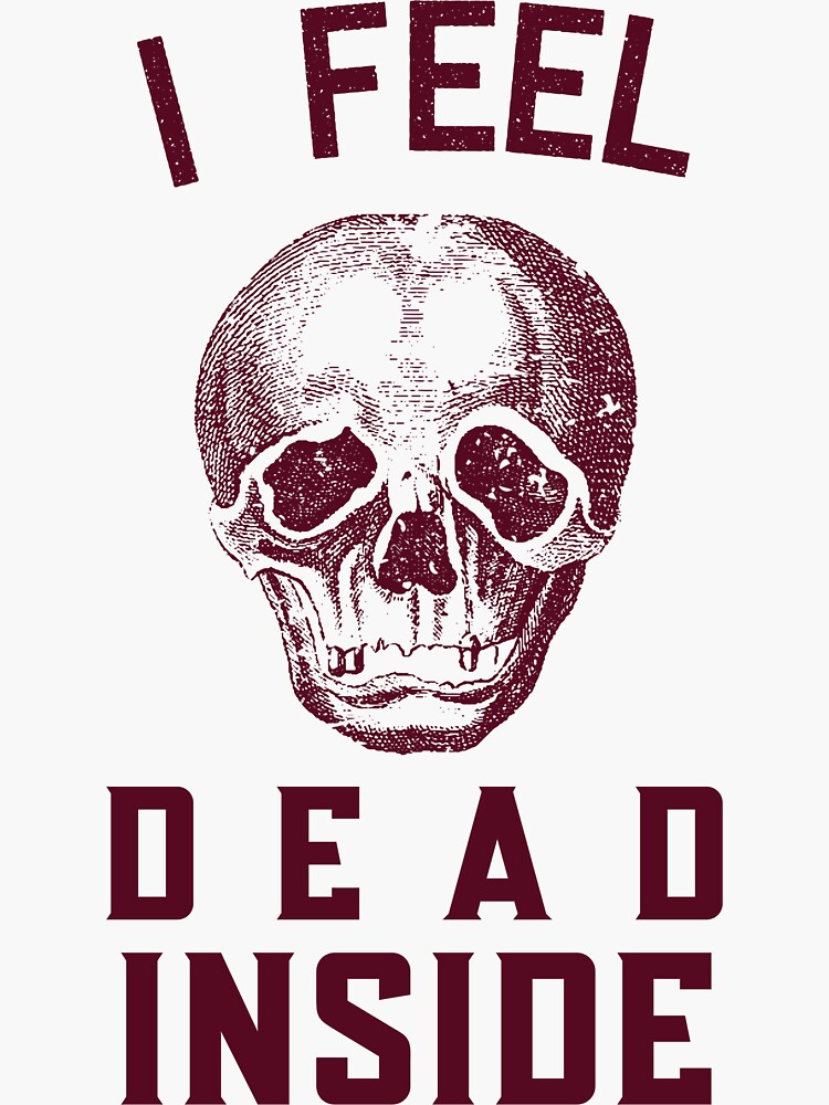 i-feel-dead-inside-sticker-for-sale-by-testyy42-redbubble