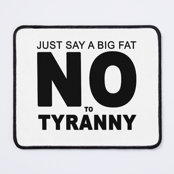 Item preview, Just Say A Big Fat No To Tyranny designed and sold by TeesForTheWorld.
